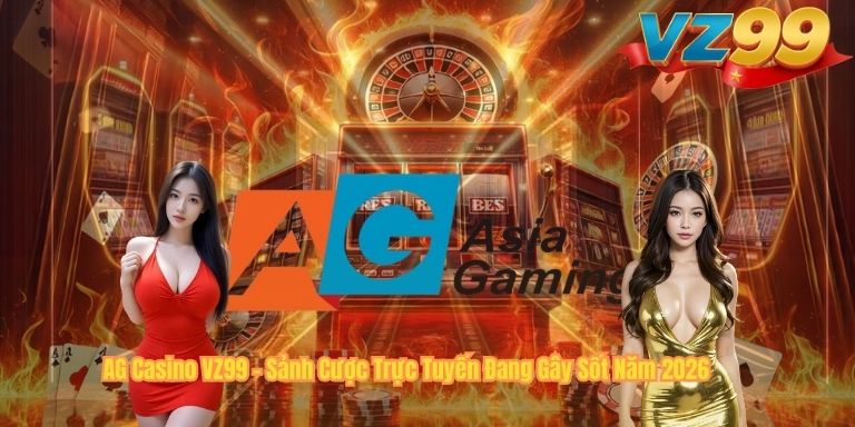 AG Casino VZ99 – Sảnh Cược Trực Tuyến Đang Gây Sốt Năm 2026 AG Casino VZ99 – Sảnh Cược Trực Tuyến Đang Gây Sốt Năm 2026