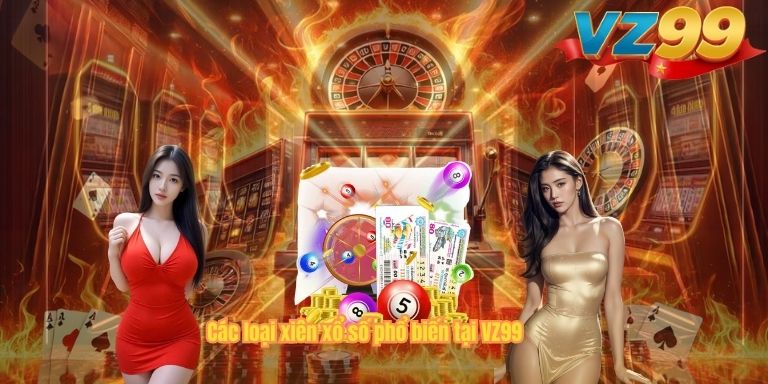 Xiên Xổ Số VZ99 – Hướng Dẫn Chơi Combo Tăng Cơ Hội Trúng Thưởng Các loại xiên xổ số phổ biến tại VZ99