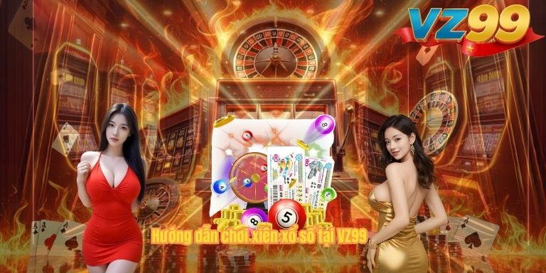 Xiên Xổ Số VZ99 – Hướng Dẫn Chơi Combo Tăng Cơ Hội Trúng Thưởng Hướng dẫn chơi xiên xổ số tại VZ99