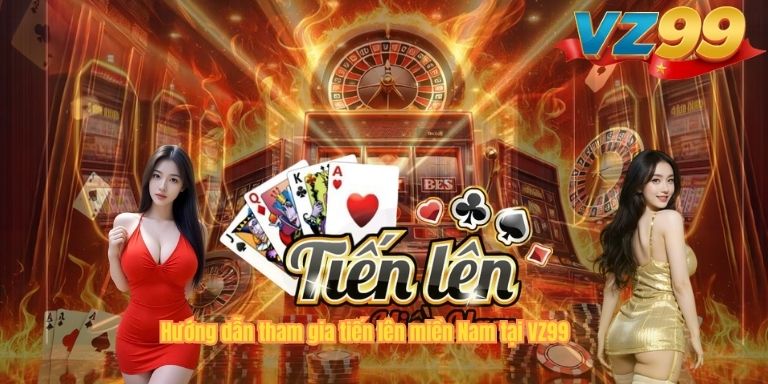 Tiến Lên Miền Nam VZ99 – Bí Quyết Chơi Hiệu Quả Giúp Bạn Trở Thành Cao Thủ Hướng dẫn tham gia tiến lên miền Nam tại VZ99