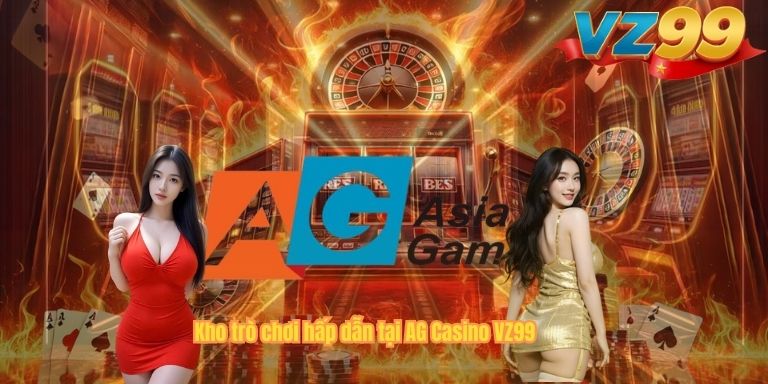 AG Casino VZ99 – Sảnh Cược Trực Tuyến Đang Gây Sốt Năm 2026 Kho trò chơi hấp dẫn tại AG Casino VZ99