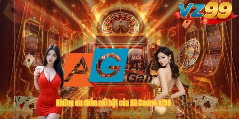 AG Casino VZ99 – Sảnh Cược Trực Tuyến Đang Gây Sốt Năm 2026 Những ưu điểm nổi bật của AG Casino VZ99
