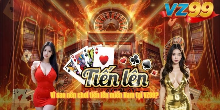 Tiến Lên Miền Nam VZ99 – Bí Quyết Chơi Hiệu Quả Giúp Bạn Trở Thành Cao Thủ Vì sao nên chơi tiến lên miền Nam tại VZ99?
