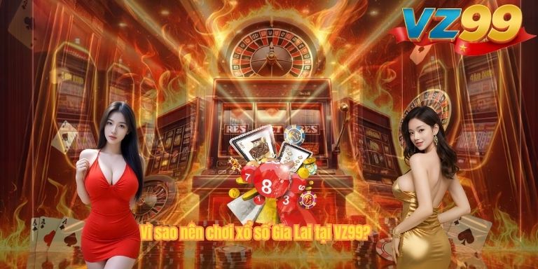 Xổ Số Gia Lai – Trải Nghiệm Cá Cược Hấp Dẫn Tại VZ99 Vì sao nên chơi xổ số Gia Lai tại VZ99?