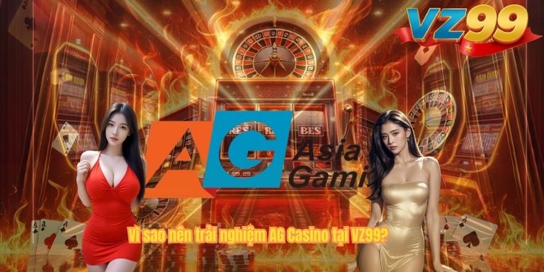 AG Casino VZ99 – Sảnh Cược Trực Tuyến Đang Gây Sốt Năm 2026 Vì sao nên trải nghiệm AG Casino tại VZ99?